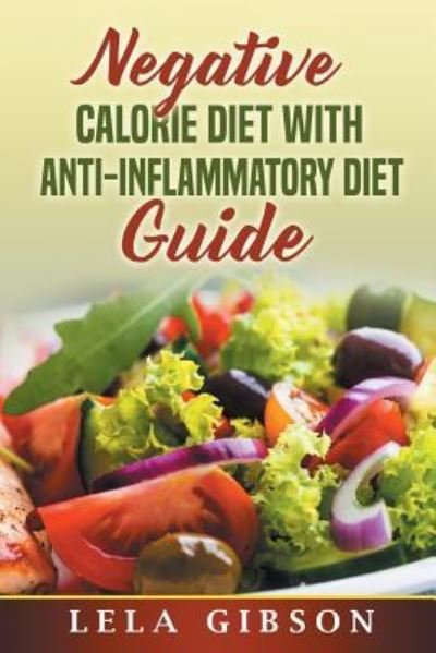 Cover for Lela Gibson · Negative Calorie Diet with Anti-Inflammatory Diet Guide (Paperback Book) (2018)