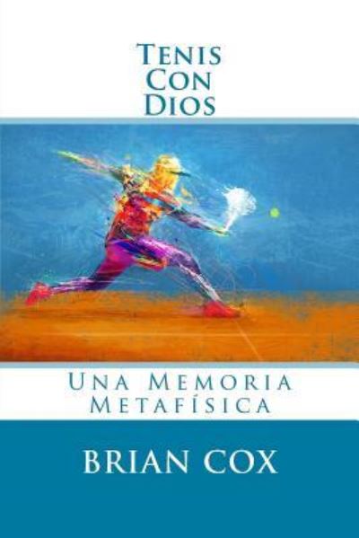 Tenis Con Dios - Brian Cox - Kirjat - Createspace Independent Publishing Platf - 9781726238489 - lauantai 1. syyskuuta 2018