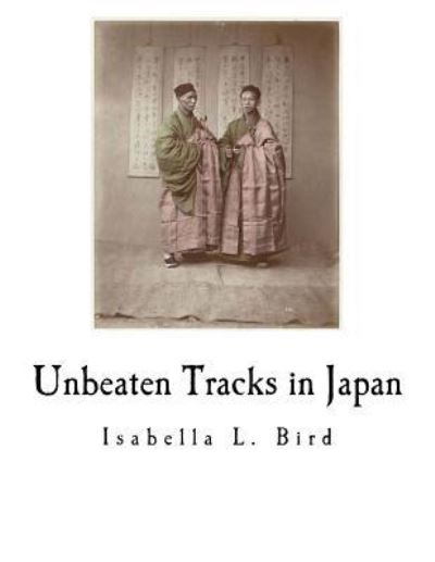 Cover for Isabella L Bird · Unbeaten Tracks in Japan (Paperback Book) (2018)