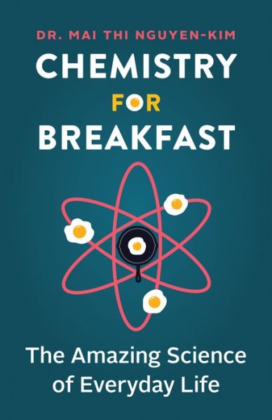 Cover for Mai Thi Nguyen-Kim · Chemistry for Breakfast: The Amazing Science of Everyday Life (Hardcover Book) (2021)