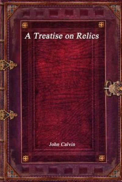 Cover for John Calvin · A Treatise on Relics (Paperback Bog) (2017)