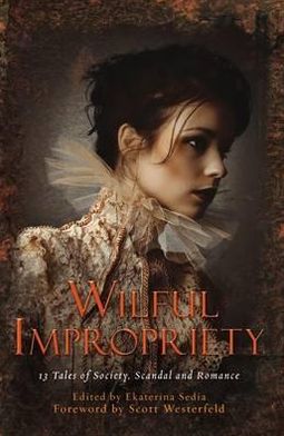 Cover for Ekaterina Sedia · Wilful Impropriety: 13 Tales of Society and Scandal - Mammoth Books (Paperback Book) (2012)