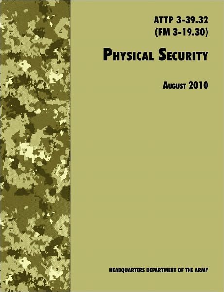 Cover for Training and Doctrine Command · Physical Security: the Official U.s. Army Field Manual Attp 3-39.32 (Fm 3-19.30), August 2010 Revision (Taschenbuch) (2010)