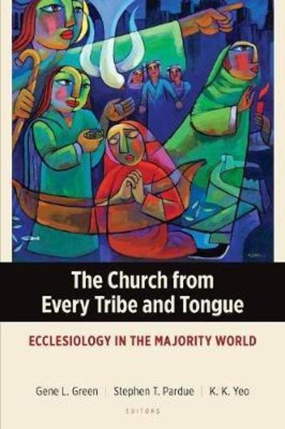 Cover for The Church from Every Tribe and Tongue: Ecclesiology in the Majority World - Majority World Theology Series (Paperback Book) (2018)