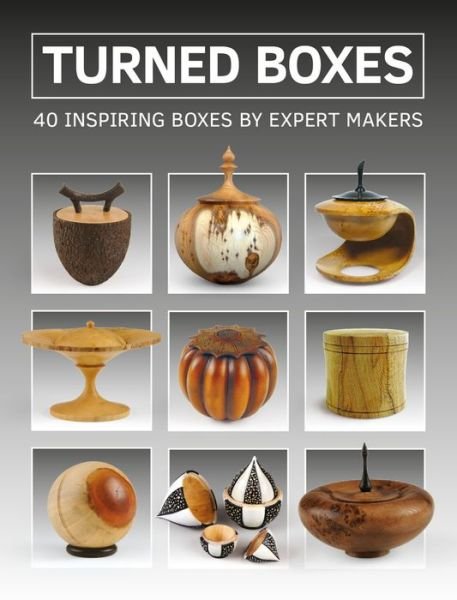 Turned Boxes: 40 Inspiring Boxes by Expert Makers - GMC Editors - Books - Guild of Master Craftsman Publications L - 9781784942489 - March 14, 2017