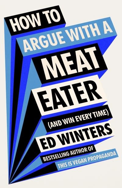 Cover for Ed Winters · How to Argue With a Meat Eater (And Win Every Time) (Hardcover bog) (2023)