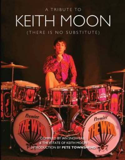 Cover for Ian Snowball · Keith Moon: There is No Substitute (Hardcover Book) (2016)