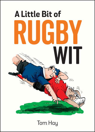 Cover for Tom Hay · A Little Bit of Rugby Wit: Quips and Quotes for the Rugby Obsessed (Hardcover Book) (2018)