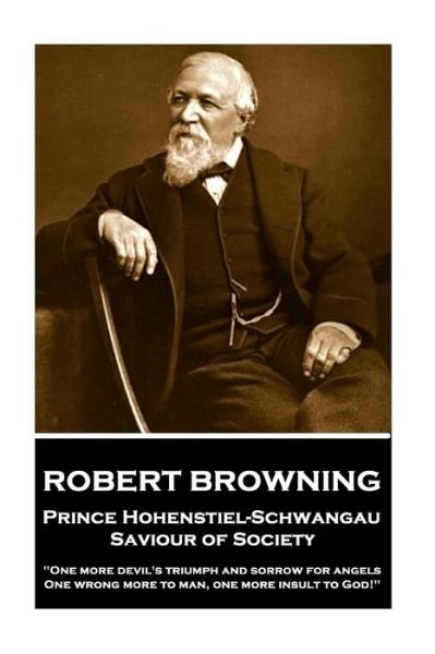 Cover for Robert Browning · Robert Browning - Prince Hohenstiel-Schwangau, Saviour of Society (Taschenbuch) (2018)