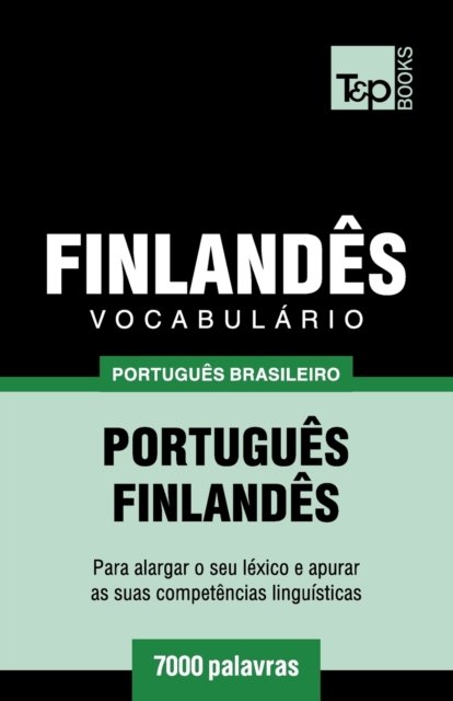 Vocabulario Portugues Brasileiro-Finlandes - 7000 palavras - Andrey Taranov - Boeken - T&p Books Publishing Ltd - 9781787673489 - 12 december 2018