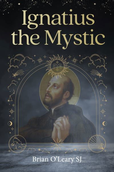 Cover for O'Leary, Brian (SJ) · Ignatius Loyola - Christian Mystic (Paperback Book) (2023)