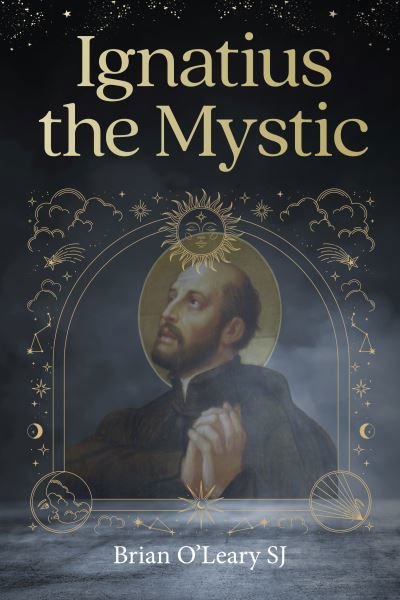 Ignatius Loyola - Christian Mystic - O'Leary, Brian (SJ) - Książki - Messenger Publications - 9781788126489 - 10 września 2023