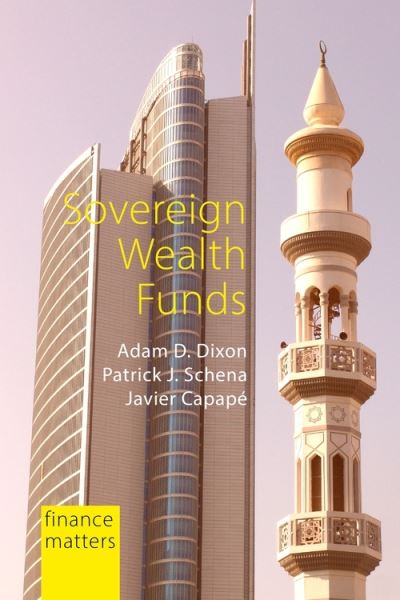 Cover for Dixon, Professor Adam D. (Maastricht University) · Sovereign Wealth Funds: Between the State and Markets - Finance Matters (Paperback Book) (2022)