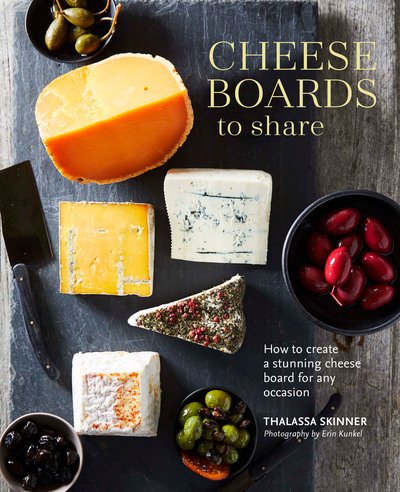Cover for Thalassa Skinner · Cheese Boards to Share: How to Create a Stunning Cheese Board for Any Occasion (Hardcover Book) (2019)
