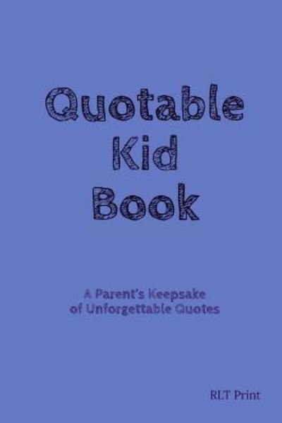 Quotable Kid Book - Rlt Print - Bøker - Independently Published - 9781797490489 - 18. februar 2019