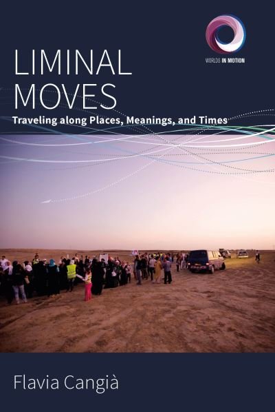 Cover for Flavia Cangia · Liminal Moves: Traveling along Places, Meanings, and Times - Worlds in Motion (Inbunden Bok) (2021)