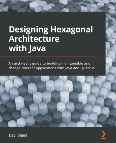 Cover for Davi Vieira · Designing Hexagonal Architecture with Java: An architect's guide to building maintainable and change-tolerant applications with Java and Quarkus (Pocketbok) (2022)