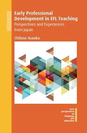 Early Professional Development in EFL Teaching: Perspectives and Experiences from Japan - New Perspectives on Language and Education - Chitose Asaoka - Books - Channel View Publications Ltd - 9781836681489 - October 14, 2025