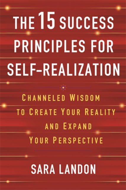 Cover for Sara Landon · The 15 Success Principles for Self-Realization: Channelled Wisdom to Create Your Reality and Expand Your Perspective (Paperback Book) (2025)