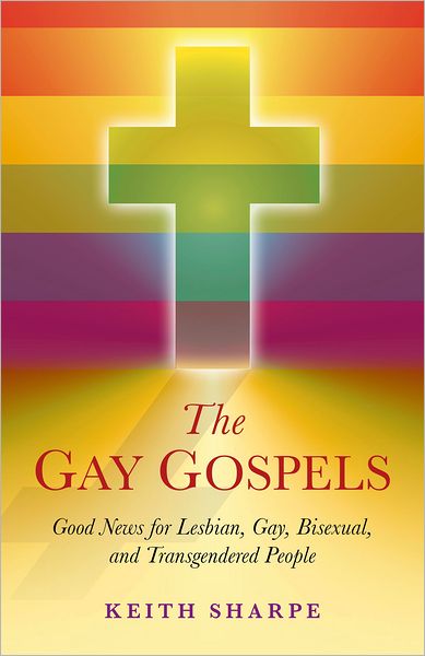 Cover for Keith Sharpe · Gay Gospels, The – Good News for Lesbian, Gay, Bisexual, and Transgendered People (Paperback Book) (2011)