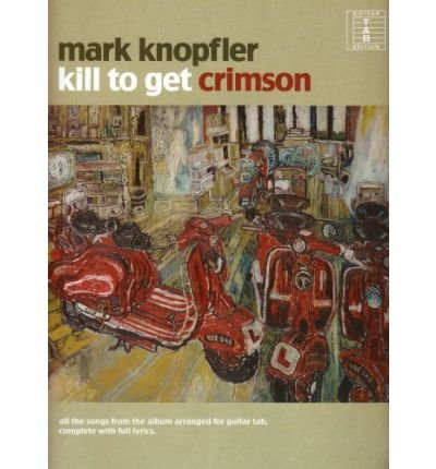 Kill To Get Crimson - Mark Knopfler - Bøger - Omnibus Press - 9781847724489 - 14. oktober 2008