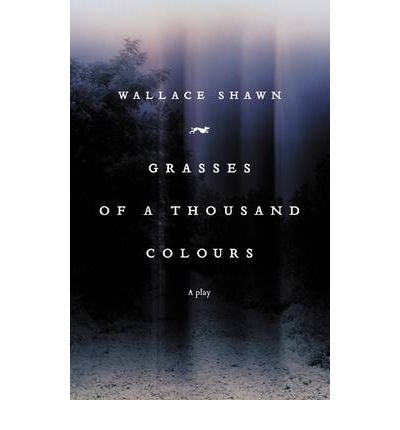 Grasses of a Thousand Colours - NHB Modern Plays - Wallace Shawn - Books - Nick Hern Books - 9781848420489 - May 7, 2009