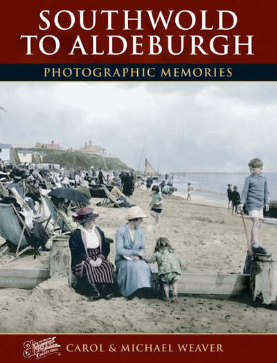 Cover for Carol Weaver · Southwold to Aldeburgh - Photographic Memories (Paperback Book) (2004)