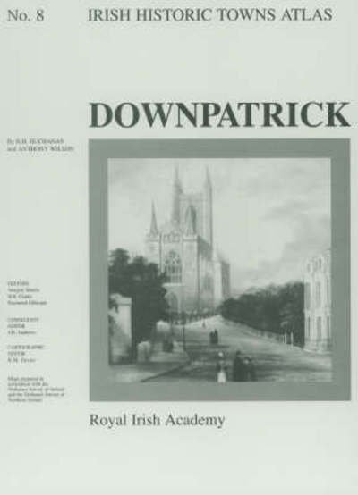 Irish Historic Towns Atlas No. 8: Downpatrick - Anthony Wilson - Bøger - Royal Irish Academy - 9781874045489 - 19. januar 1997