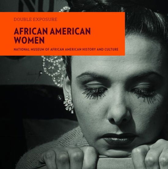 Cover for Smithsonian National Museum of African American History and Culture · Double Exposure: African American Women (Paperback Book) (2015)