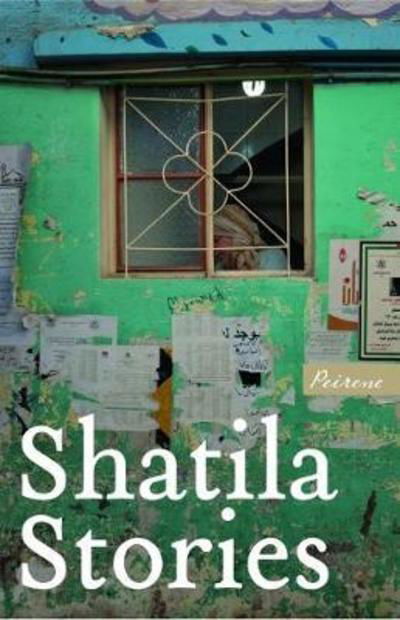 Shatila Stories - Peirene Now! - V/A - Livres - Peirene Press Ltd - 9781908670489 - 18 juin 2018