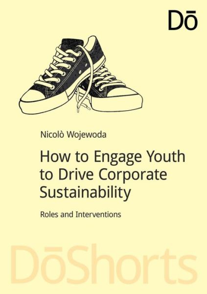 Cover for Nicolo Wojewoda · How to Engage Youth to Drive Corporate Sustainability: Roles and Interventions (Paperback Book) (2013)