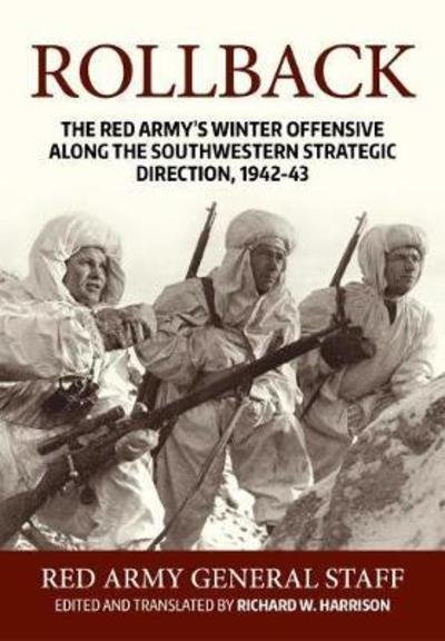 Rollback: The Red Army's Winter Offensive Along the Southwestern Strategic Direction, 1942-43 - Soviet General Staff - Boeken - Helion & Company - 9781912390489 - 15 oktober 2018