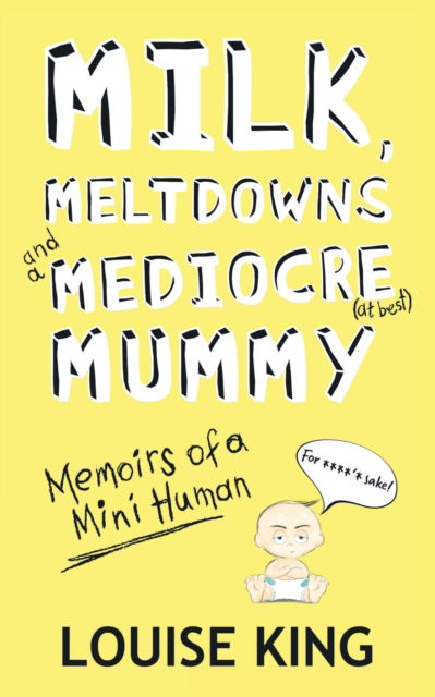 Cover for Louise King · Milk, Meltdowns and a Mediocre Mummy (Paperback Book) (2021)