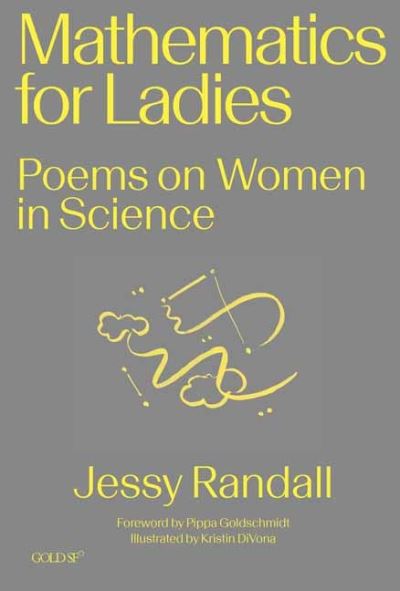 Mathematics for Ladies: Poems on Women in Science - Goldsmiths Press / Gold SF - Jessy Randall - Books - Goldsmiths, University of London - 9781913380489 - September 13, 2022