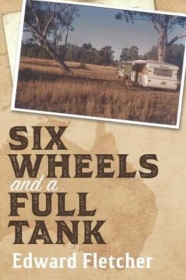 Six Wheels and a Full Tank - Edward Fletcher - Libros - Moshpit Publishing - 9781922261489 - 13 de febrero de 2019