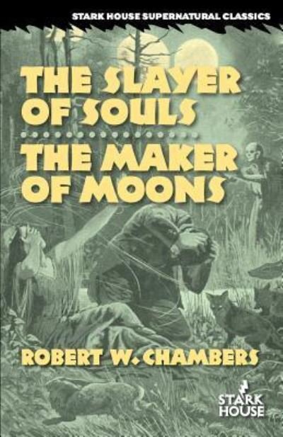 Cover for Robert W Chambers · The Slayer of Souls / The Maker of Moons (Pocketbok) (2016)