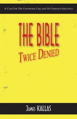 Cover for James Kallas · The Bible Twice Denied: a Cure for the Continuing Collapse of Christian Influence (Paperback Bog) (2013)