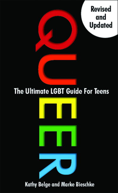 Cover for Kathy Belge · Queer: The Ultimate LGBT Guide for Teens (Paperback Book) [Second Edition, Revised edition] (2019)