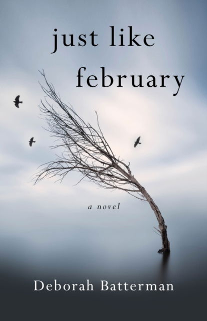 Cover for Deborah Batterman · Just Like February: A Novel (Paperback Book) (2018)