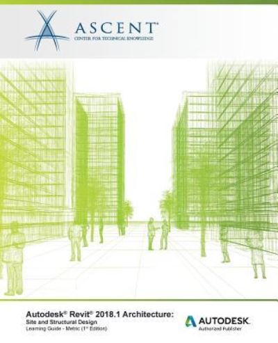 Cover for Ascent - Center for Technical Knowledge · Autodesk Revit 2018.1 Architecture Site and Structural Design - Metric (Paperback Book) (2017)