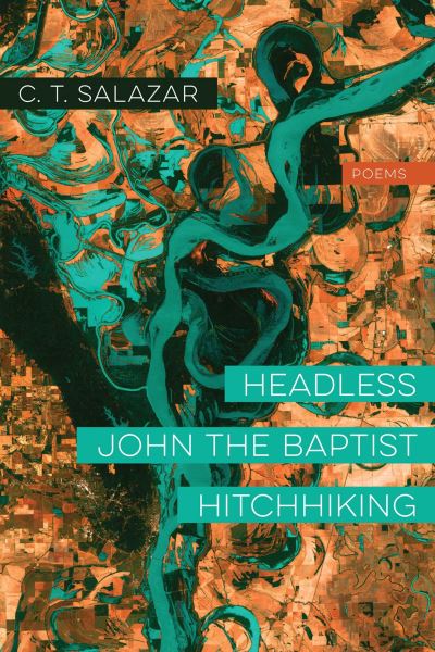 Cover for C. T. Salazar · Headless John the Baptist Hitchhiking – Poems (Paperback Book) (2022)