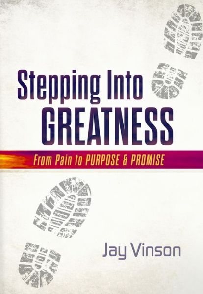 Stepping Into Greatness - Jay Vinson - Books - HigherLife Publishing - 9781951492489 - November 28, 2020