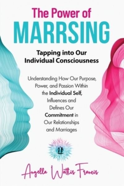 Cover for Angella Watkis Francis · The Power of Marrsing: Tapping into Our Individual Consciousness (Pocketbok) (2021)