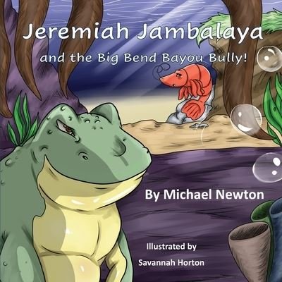 Jeremiah Jambalaya and the Big Bend Bayou Bully - Michael Newton - Books - Pen It! Publications, LLC - 9781954868489 - March 29, 2021