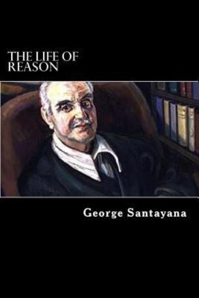 Cover for George Santayana · The life of Reason (Five Volumes in One) (Paperback Book) (2017)