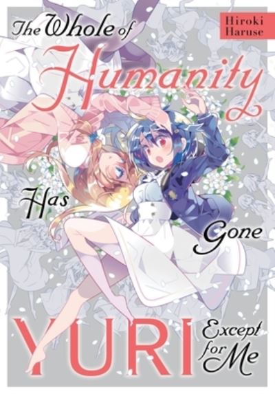 Cover for Hiroki Haruse · The Whole of Humanity Has Gone Yuri Except for Me (Paperback Book) (2021)