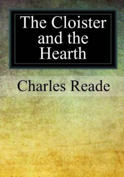 The Cloister and the Hearth - Charles Reade - Książki - Createspace Independent Publishing Platf - 9781977977489 - 21 października 2017