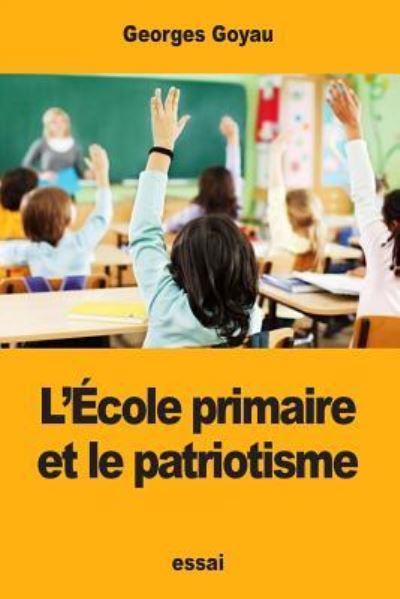 Cover for Georges Goyau · L' cole Primaire Et Le Patriotisme (Paperback Book) (2017)