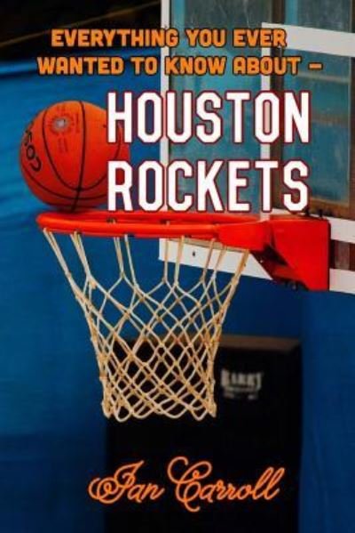 Cover for MR Ian Carroll · Everything You Ever Wanted to Know about Houston Rockets (Paperback Book) (2017)