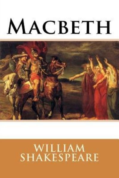 Macbeth - William Shakespeare - Books - Createspace Independent Publishing Platf - 9781981189489 - November 27, 2017